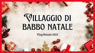 Villaggio di Babbo Natale  Arrivano le Befane  Presepi  Vlog Natale 2022 [upl. by Upton139]