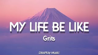 Grits  My Life Be Like lyrics [upl. by Girhiny]