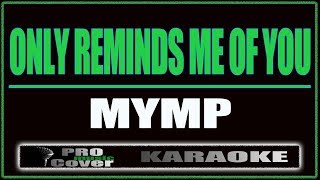 Only Reminds Me Of You  MYMP KARAOKE [upl. by Aldric284]