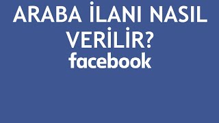 Facebook Araba İlanı Nasıl Verilir [upl. by Ennaharas]