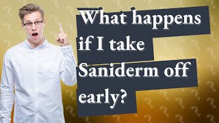 What happens if I take Saniderm off early [upl. by Seabrook282]