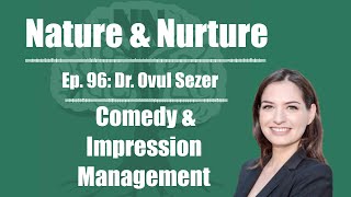 Nature amp Nurture 96 Dr Ovul Sezer  Comedy amp Impression Management [upl. by Amsirp33]