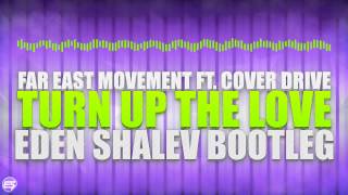 Far East Movement ft Cover Drive  Turn Up The Love Eden Shalev Bootleg [upl. by Chryste]