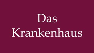 How to Pronounce Das Krankenhaus The Hospital Correctly in German [upl. by Uranie]