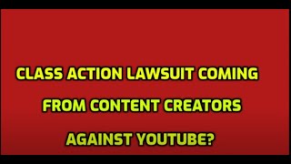 BIG CLASS ACTION LAWSUIT AGAINST YOUTUBE COMING [upl. by Kcinemod]