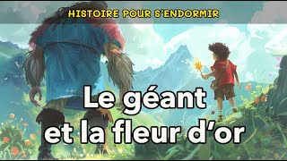 Le géant et la fleur dor  🌟 Histoire pour sendormir  Conte pour enfant pour dormir le soir [upl. by Roselba735]