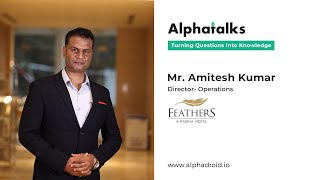 AlphaTalks Hospitality  Ep 1 With Mr Amitesh Kumar [upl. by Ahtibat897]