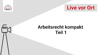 Arbeitsrecht kompakt Teil 1  WAF live vor Ort [upl. by Grosvenor]