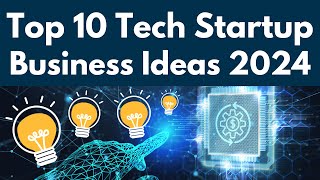 Top 10 Tech Startup Business Ideas for 2024 [upl. by Alvarez696]