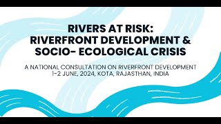 Rivers at Risk Riverfront Development and SocioEcological Crisis 2nd Day [upl. by Notna381]