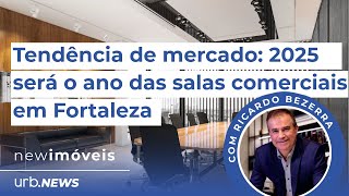 New Imóveis Tendência de mercado 2025 será o ano das salas comerciais em Fortaleza [upl. by Ainesey999]