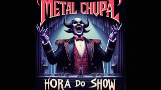 Metal Chupal  Hora do Show [upl. by Ariane]