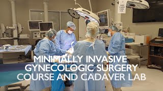 CAMLS Minimally Invasive Gynecologic Surgery Course and Cadaver Lab  Jan 2024 [upl. by Fausta]