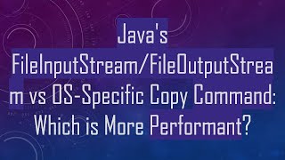 Javas FileInputStreamFileOutputStream vs OSSpecific Copy Command Which is More Performant [upl. by Akirej268]