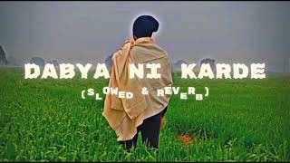 Dabya ni karde slowed reverb lofi song  Slowed reverb  Bintu pabra  Ndee kundu Haryanvi song [upl. by Orbadiah]