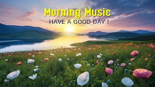 THE BEST MORNING MUSIC  Happy amp Positive Energy  Morning Meditation Music For Stress Relief Relax [upl. by Rutherfurd]