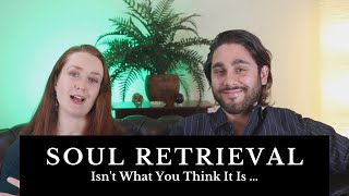 Why Soul Retrieval Isn’t What You Think It Is [upl. by Fraya618]