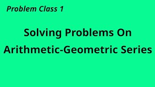 Problem Class 1  ArithmeticGeometric Series  for everyone in class 11 and beyond [upl. by Ahsitahs]