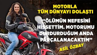 “Ölümün Nefesini Hissettim Motorumu Durdurduğum Anda Parçalanacaktım”  Asil Özbay [upl. by Lledrac]