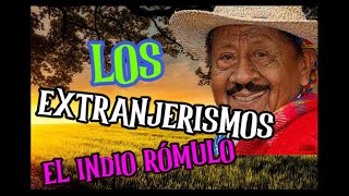 EL INDIO RÓMULO  LOS EXTRANJERISMOS Poema declamado por el Indio Rómulo [upl. by Nichola]