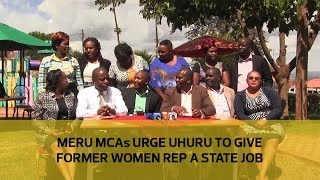 Meru MCAs urge Uhuru to give former women rep a state job [upl. by Anirtal]