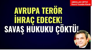 AVRUPA TERÖR İHRAÇ EDECEK SAVAŞ HUKUKU ÇÖKTÜ Abdullah Çiftçi [upl. by Anibor]