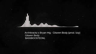 Architrackz x Bryan Mg  Gitaren Body prod IzzyBASSBOOSTED [upl. by Ahsyekat]