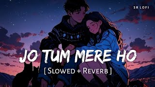 Jo Tum Mere Ho Slowed  Reverb  Anuv Jain  SR Lofi [upl. by Nilyarg]