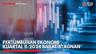 Pertumbuhan Ekonomi Kuartal II2024 Bakal Stagnan  IDX CHANNEL [upl. by Malo434]