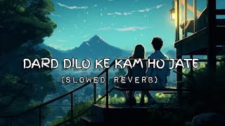 Dard Dilo Ke Kam Ho Jate  Slowed Reverb  Lofi Song [upl. by Etteve]