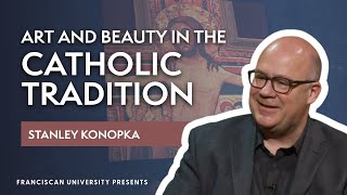 Art and Beauty in the Catholic Tradition  Stanley Konopka  Franciscan University Presents [upl. by Ralston]