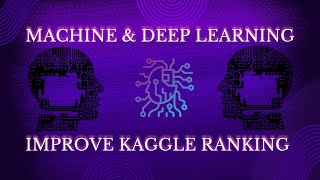 Improve Your Kaggle Ranking  Deep Learning amp Machine Learning Training [upl. by Gollin]