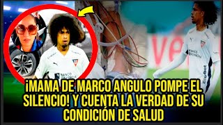 ¡MAMA DE MARCO ANGULO POMPE EL SILENCIO Y CUENTA LA VERDAD DE SU CONDICIÓN DE SALUD [upl. by Solon]