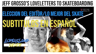 Jeff Grossos Loveletters To Skateboarding  quotEleccion del EditorquotI Episodio Subtitulado Español [upl. by Buzzell45]