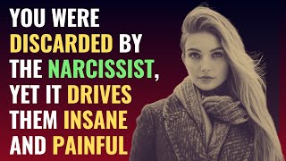 You Were Discarded By The Narcissist Yet It Drives Them Insane And Painful  NPD  Narcissism [upl. by Ahseirej]