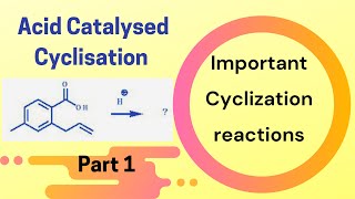 Mechanism of acid catalyzed cyclization  Part 1  Cyclisation reactions organic chemistry [upl. by Trygve]