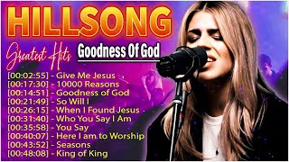 10000 Reasons Goodness of God  Top 100 Hillsong Praise And Worship Songs Non stop Playlist 2024 [upl. by Yelsek785]