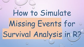 How to Simulate Missing Events for Survival Analysis in R [upl. by Aleahpar]