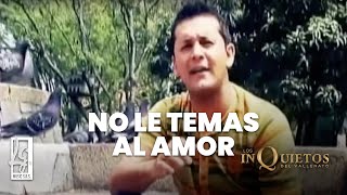 No Le Temas Al Amor  Los Inquietos Del Vallenato  Video Oficial [upl. by Nahguav]