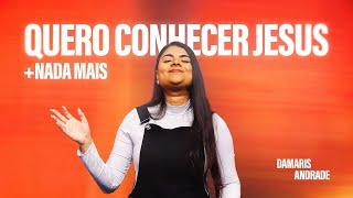 Quero conhecer Jesus  Nada mais  Cover  Damaris Andrade [upl. by Monk750]