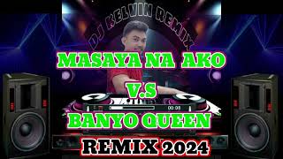 MASAYA NA AKO VS BANYO QUEEN REMIX 2024  DJ KELVEN REMIX [upl. by Melena]