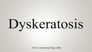 How To Say Dyskeratosis [upl. by Atinad]