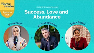 Success Love and Abundance with Zahra and James  The Mindful Muslim Podcast 036 [upl. by Nniroc810]