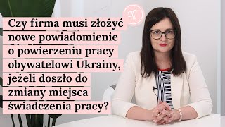 Czy trzeba złożyć nowe powiadomienie o powierzeniu pracy obywatelowi Ukrainy po zmianie miejsca [upl. by Galan186]