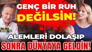 Genç Bir Ruh Değilsin Alemleri Dolaşıp Sonra Dünyaya Geldin [upl. by Yadrahs]