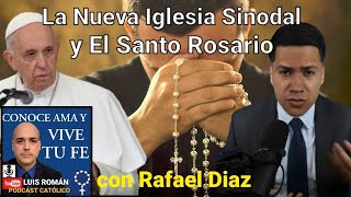 La NUEVA Iglesia SINODAL y el Santo ROSARIO 🙏 con rafaeldlaz y Luis Roman [upl. by Essile632]