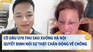 Cô dâu U70 Thu Sao xuống Hà Nội quyết định nói sự thật về chồng trẻ [upl. by Furr985]