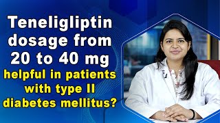 Teneligliptin dosage from 20 to 40 mg helpful in patients with type II diabetes mellitus [upl. by Wicks]