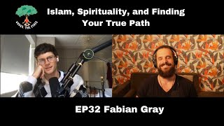 Islam Spirituality and Finding Your True Path w Fabian Gray  E32 [upl. by Griseldis]