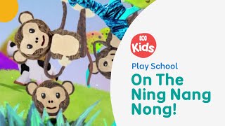 On The Ning Nang Nong  Play School Song  ABC Kids [upl. by Hauser]